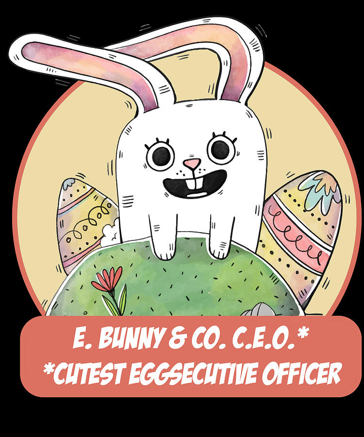 E Bunny Co CEO Cutest Eggsecutive Officer Digital Art by Flippin Sweet Gear