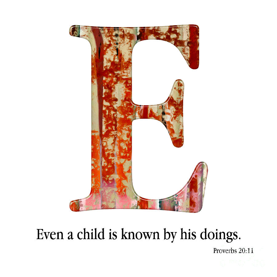 E- Christian Alphabet. Proverbs 20 11 KJV Mixed Media by Mark Lawrence