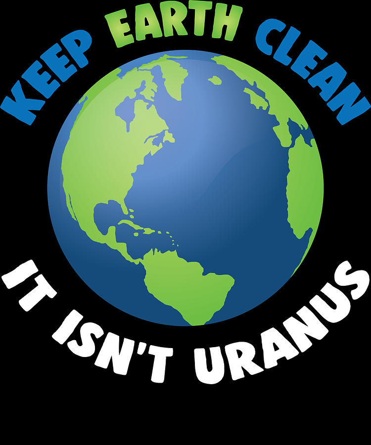 Earth Day Not Uranus Funny Digital Art by Michael S - Pixels