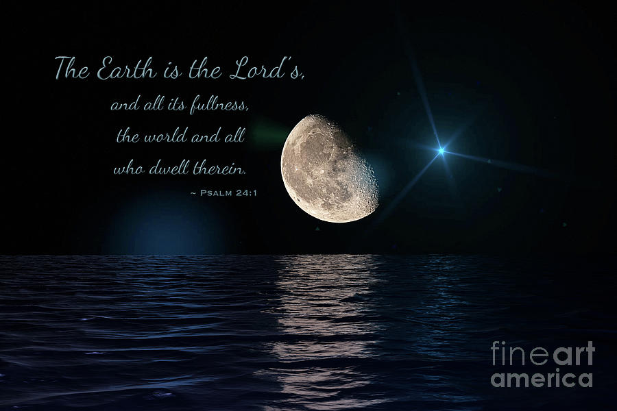 Earth Moon And Stars Psalm 24 Photograph by Sharon McConnell