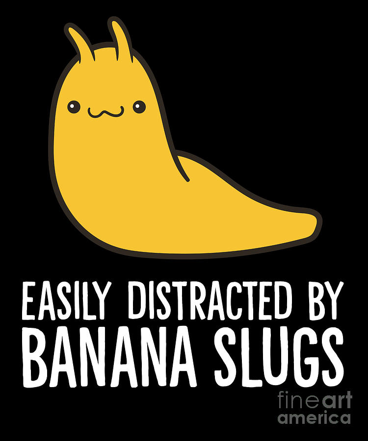 Easily Distracted By Banana Slugs Funny Banana Slug Digital Art by EQ ...