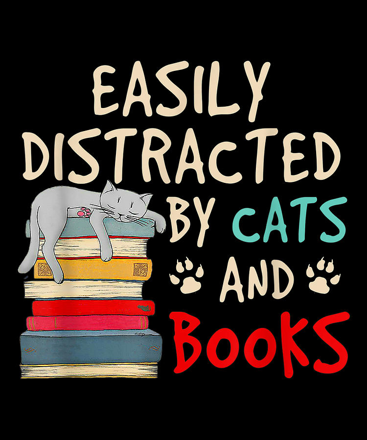 Easily Distracted by Cats and Books Funny Cat Book Lover Art