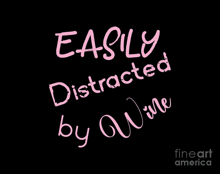 Easily Distracted by Wine, Funny, Drinking Shirt, Digital Art by David Millenheft