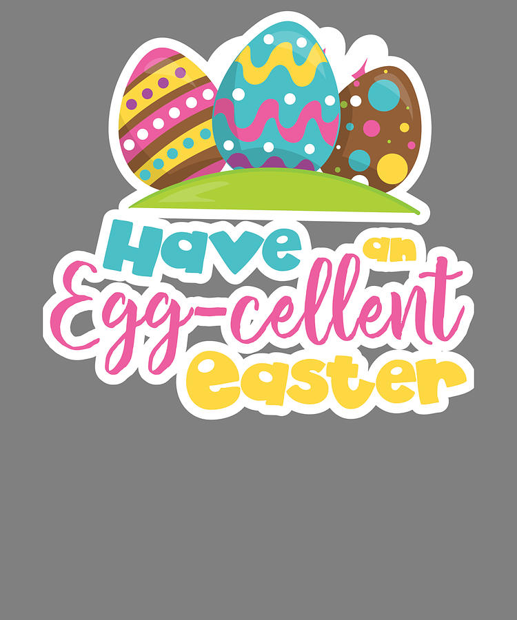 Have An Egg-cellent Easter