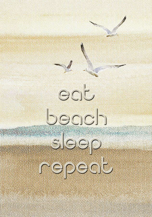 Eat Beach Sleep Repeat  Digital Art by HH Photography of Florida