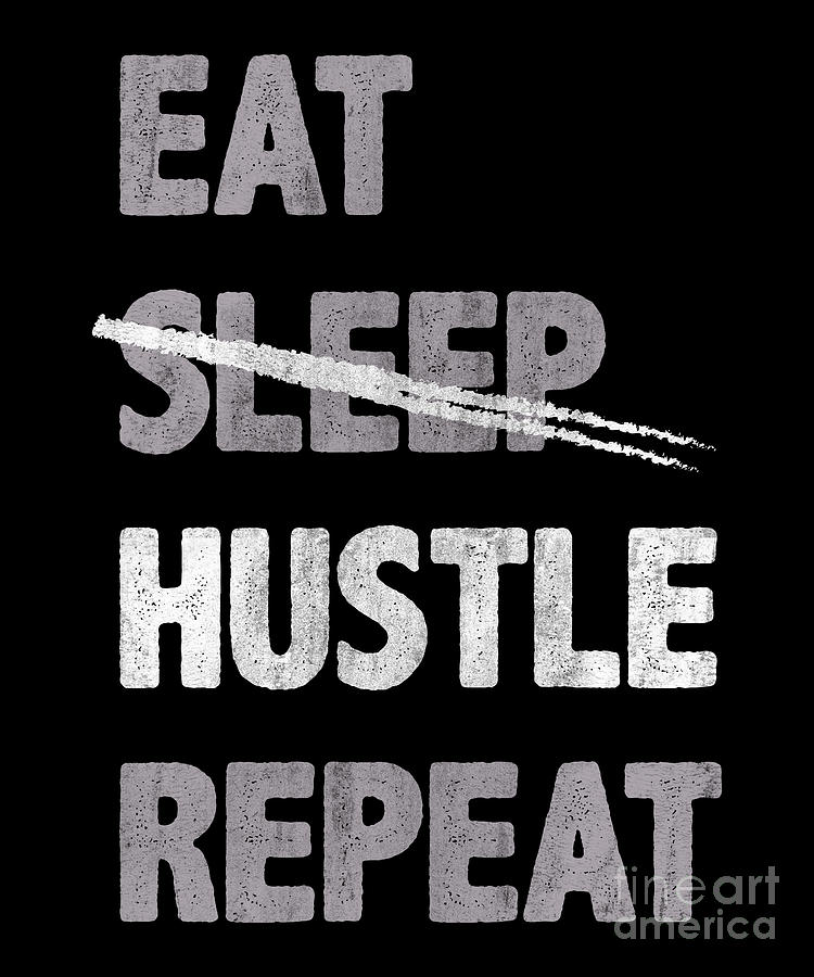 Eat Hustle Repeat Motivation Inspiration Digital Art by TenShirt - Fine ...