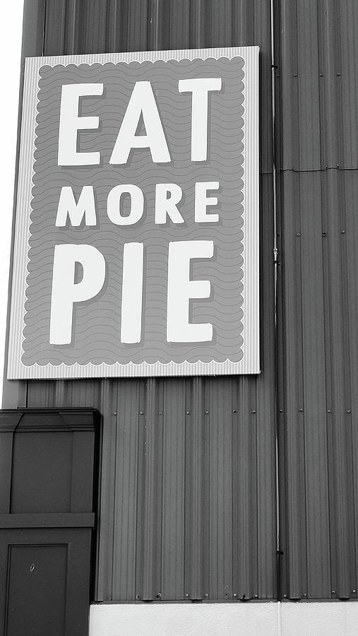 Eat More Pie Bw Photograph