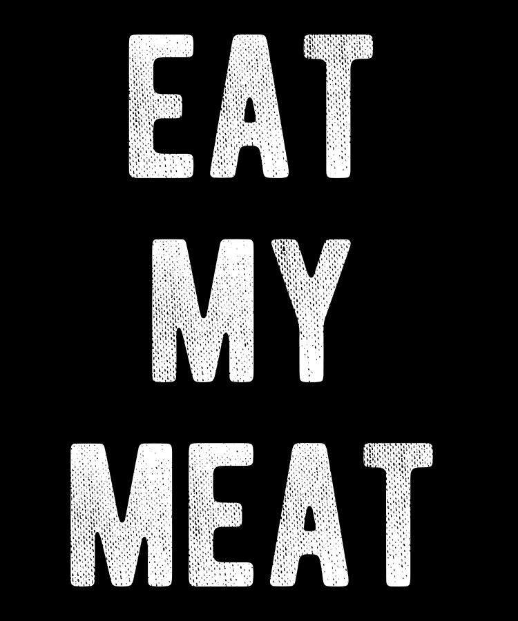 Eat My Meat BBQ Grill Digital Art by Flippin Sweet Gear