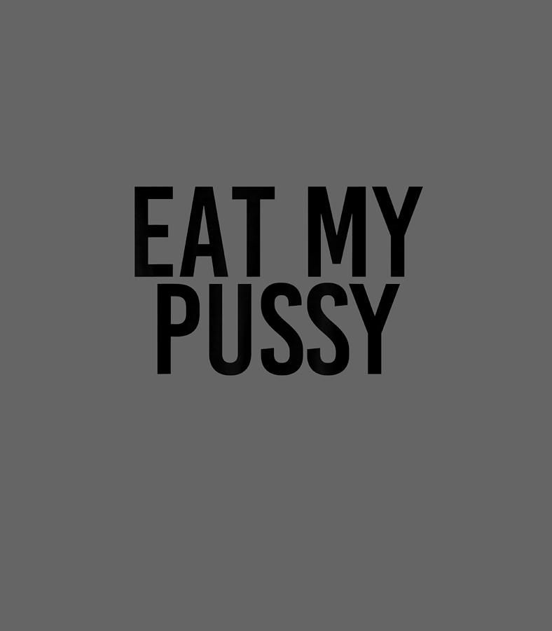 Eat My Pussy Funny Sexual Adult Humor Naughty Sex Memorial Day Digital