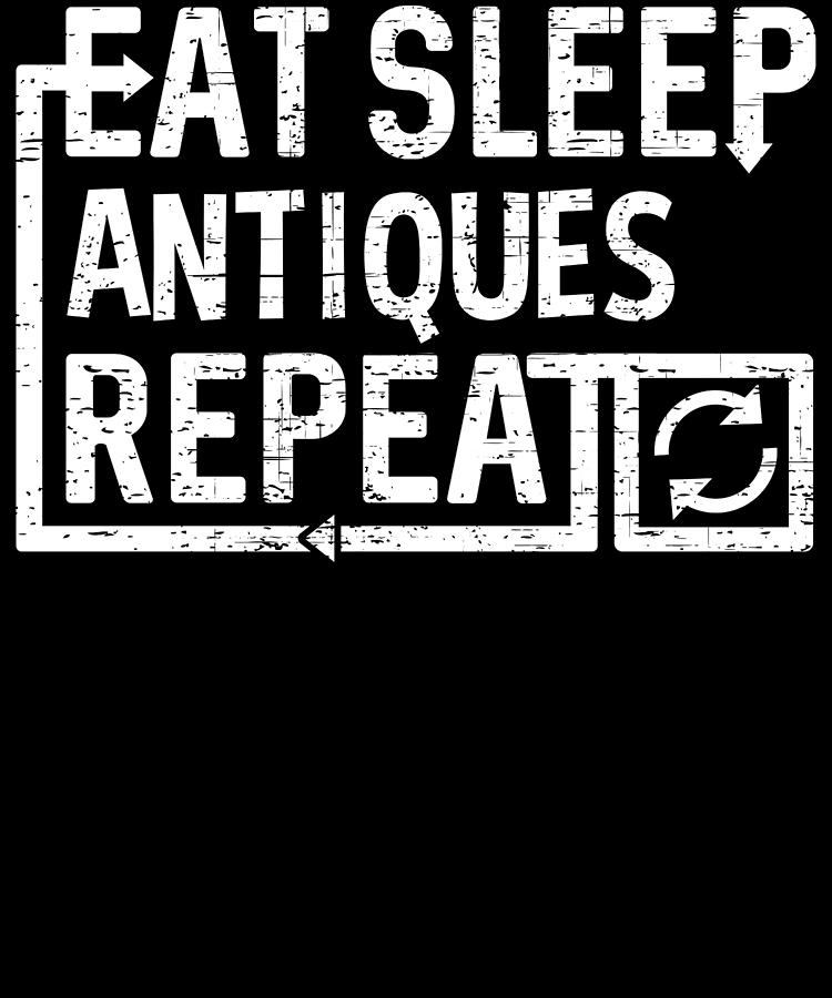 Eat Sleep ANTIQUES Digital Art by Flippin Sweet Gear