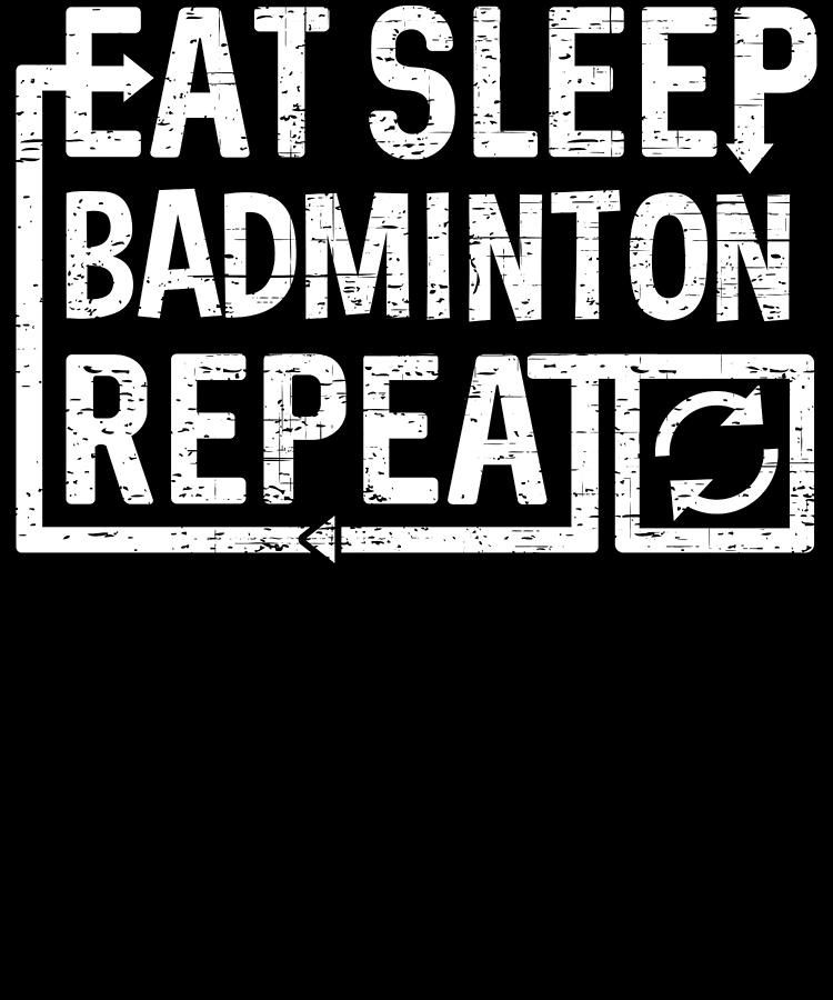 Eat Sleep Badminton Digital Art by Flippin Sweet Gear