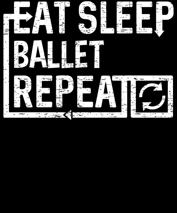 Eat Sleep Ballet Digital Art by Flippin Sweet Gear