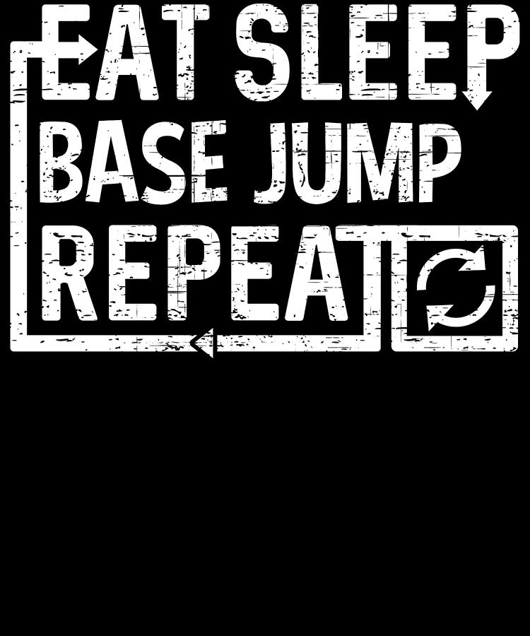 Eat Sleep Base Jump Digital Art by Flippin Sweet Gear