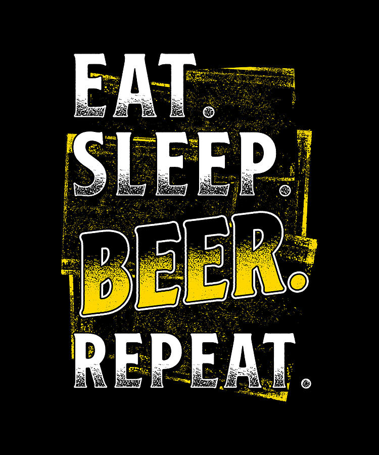 Eat Sleep Beer Repeat Digital Art By Manuel Schmucker Fine Art America