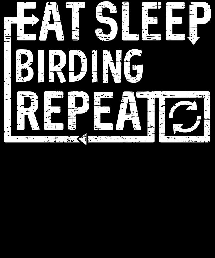 Eat Sleep Birding Digital Art by Flippin Sweet Gear
