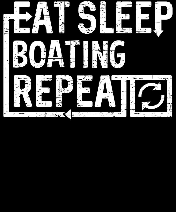 Eat Sleep Boating Digital Art by Flippin Sweet Gear