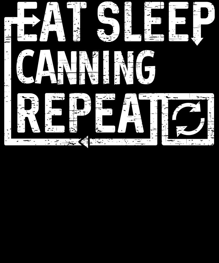 Eat Sleep Canning Digital Art by Flippin Sweet Gear
