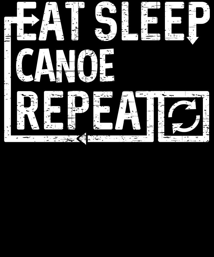 Eat Sleep Canoe Digital Art by Flippin Sweet Gear