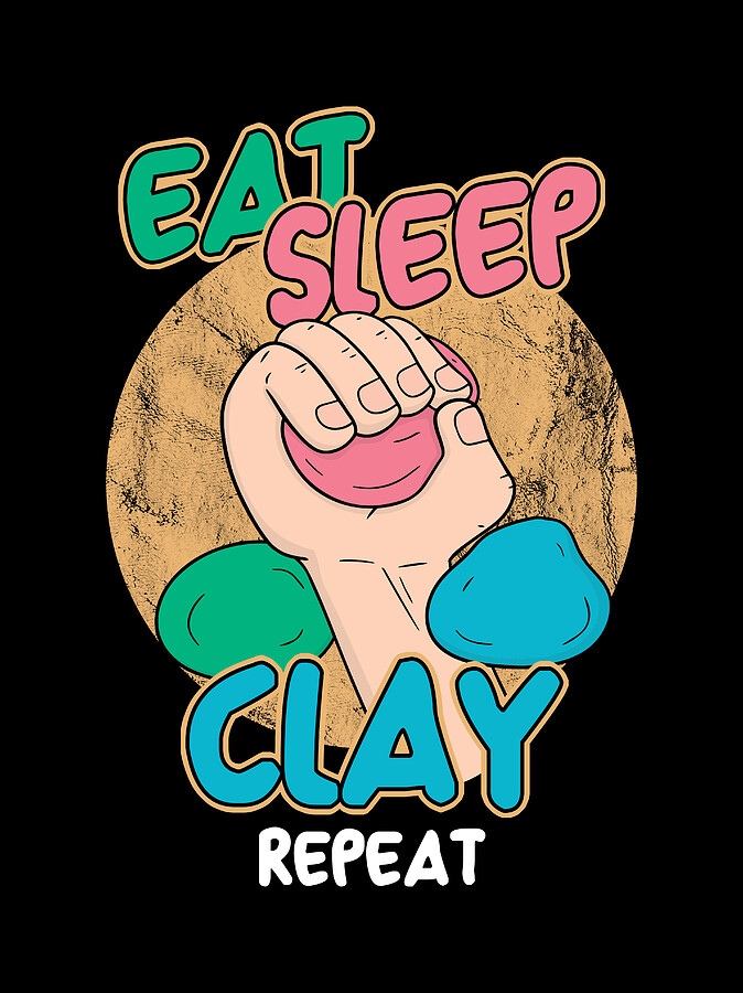Eat Sleep Clay Repeat Mud Dirt Soil Potters Clay Pottery Ceramic Gift