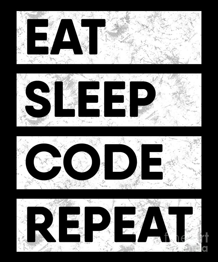 Eat sleep code repeat Digital Art by EQ Designs | Fine Art America