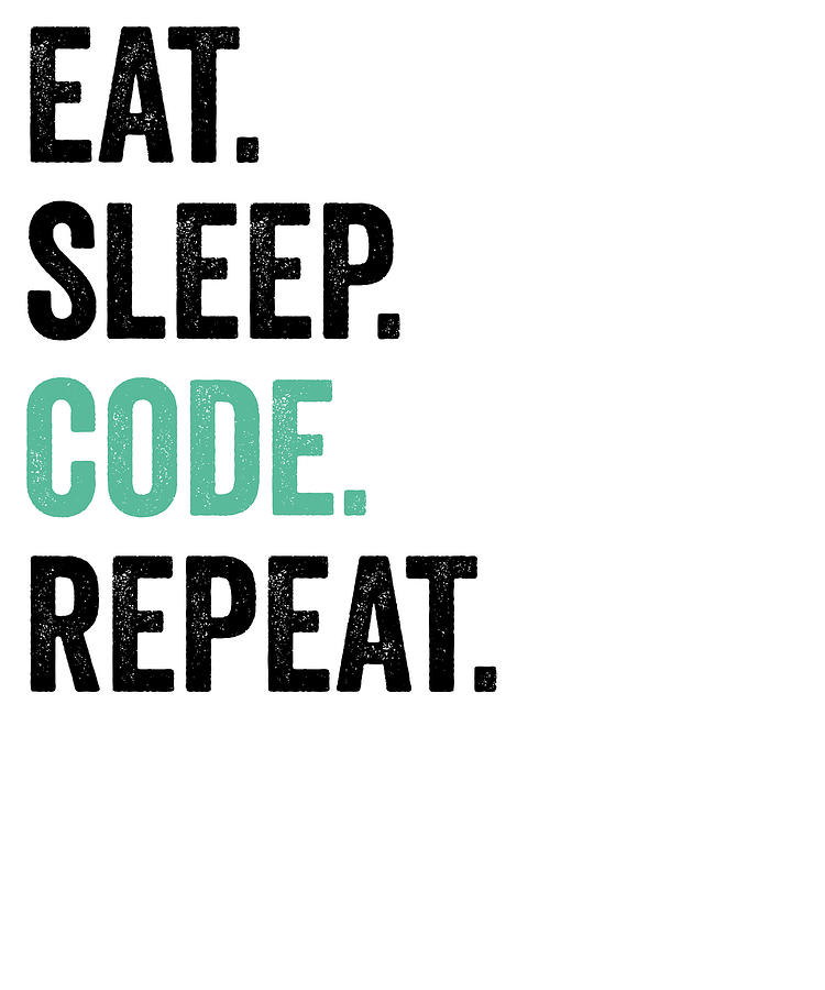 Eat Sleep Code Repeat Digital Art by Jane Keeper - Fine Art America