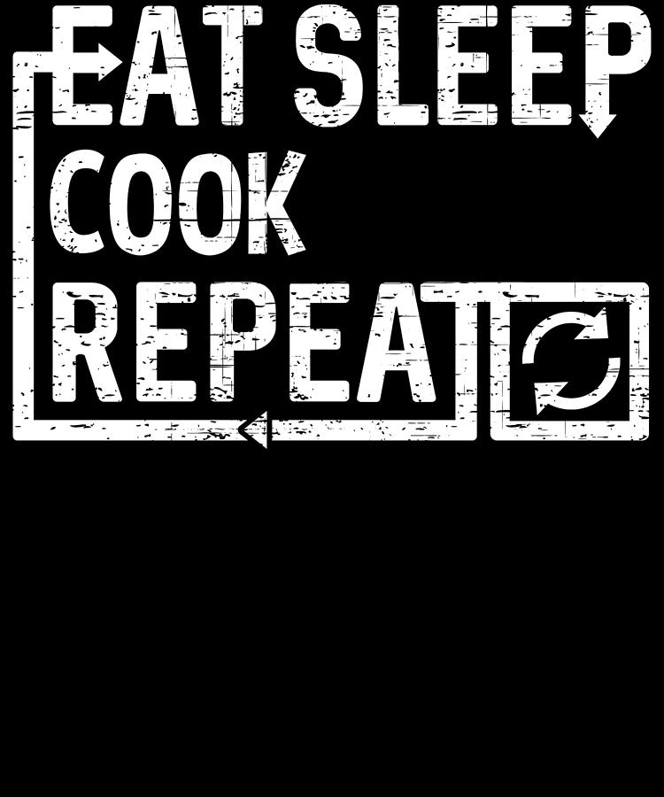 Eat Sleep Cook Digital Art by Flippin Sweet Gear