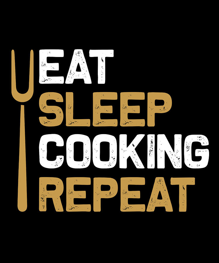 Eat sleep cooking repeat Digital Art by Jacob Zelazny - Fine Art America