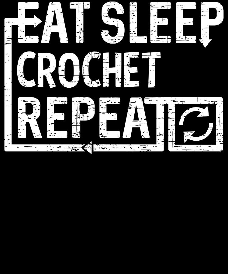 Eat Sleep Crochet Digital Art by Flippin Sweet Gear