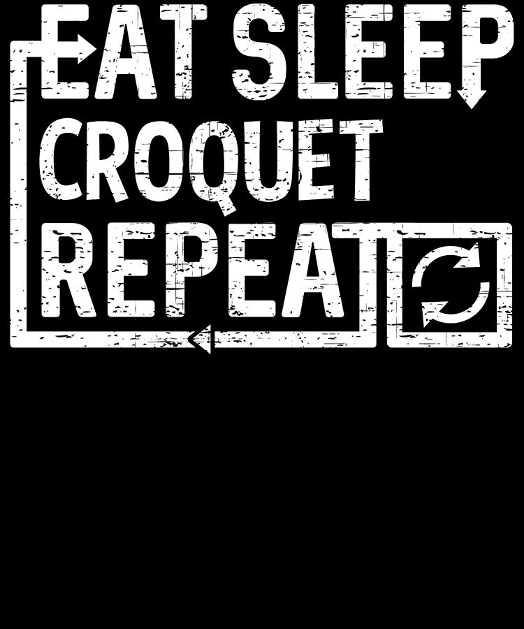 Eat Sleep Croquet Digital Art by Flippin Sweet Gear