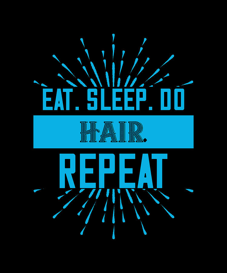 Eat Sleep Do Hair Repeat Digital Art By The Primal Matriarch Art Pixels 6298