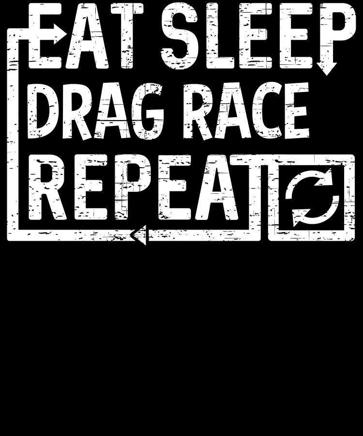 Eat Sleep Drag Race Digital Art by Flippin Sweet Gear