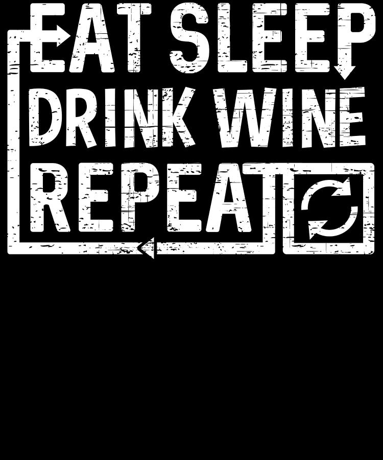 Eat Sleep Drink Wine Digital Art by Flippin Sweet Gear