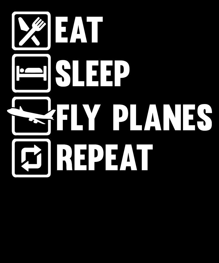 Eat Sleep Fly Planes Repeat Aircraft Gift For A Pilot Digital Art by ...