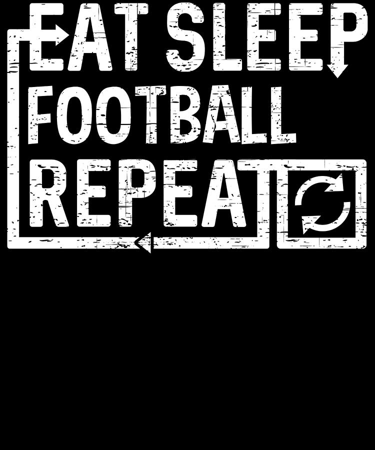 Eat Sleep Football Digital Art by Flippin Sweet Gear