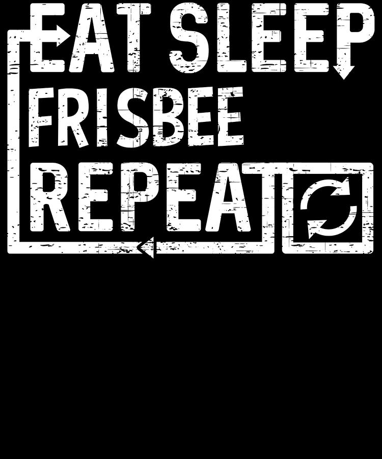 Eat Sleep Frisbee Digital Art by Flippin Sweet Gear