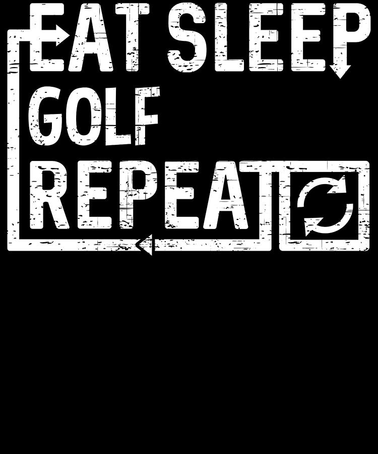 Eat Sleep Golf Digital Art by Flippin Sweet Gear