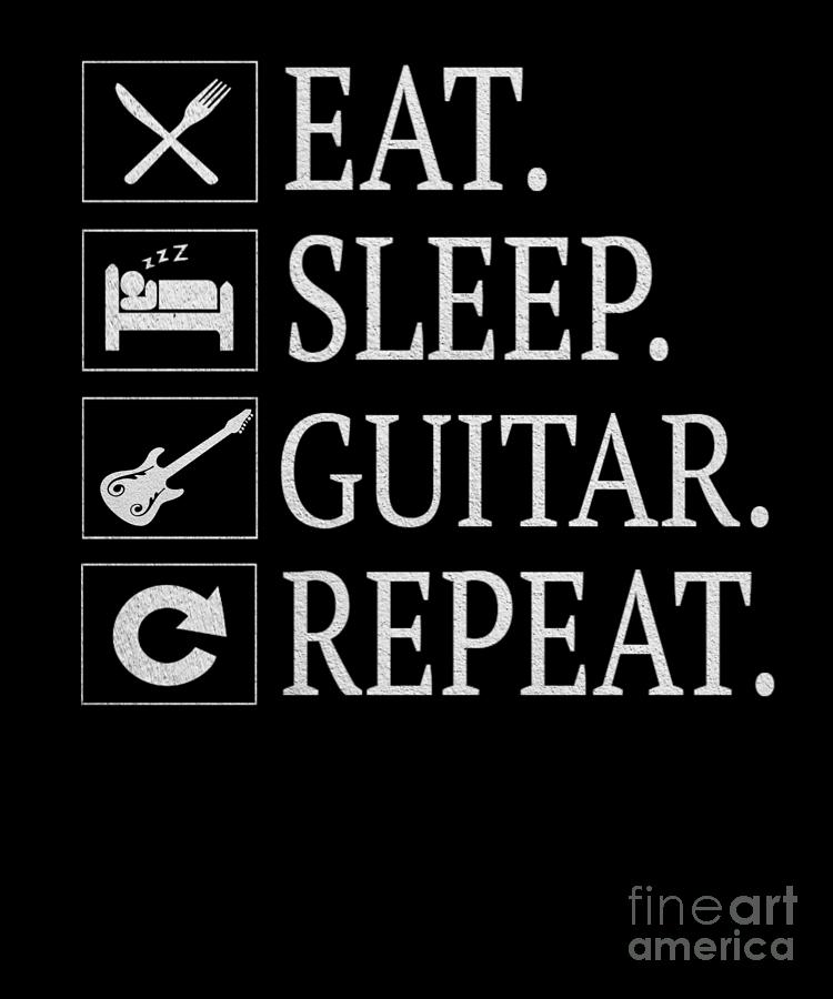 Eat Sleep Guitar Repeat T Funny T For Music Lover Digital Art By Art Grabitees Pixels 2068