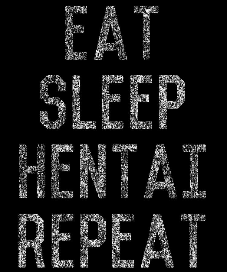 Eat Sleep Hentai Repeat Digital Art by Flippin Sweet Gear