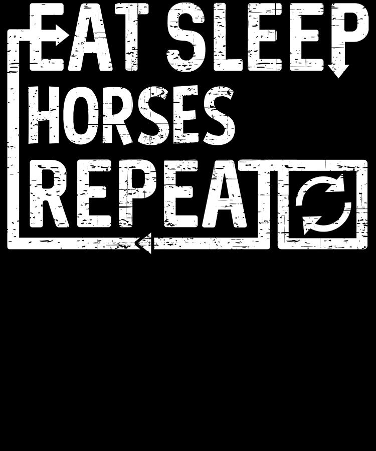 Eat Sleep Horses Digital Art by Flippin Sweet Gear