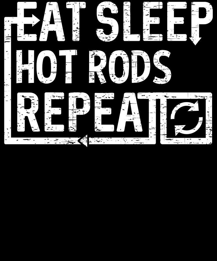 Eat Sleep Hot Rods Digital Art by Flippin Sweet Gear