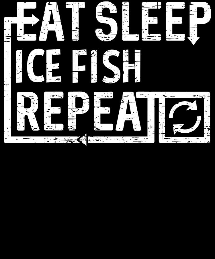 Cool Digital Art - Eat Sleep Ice Fish by Flippin Sweet Gear