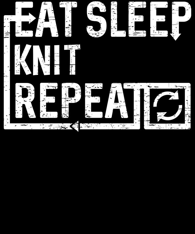 Eat Sleep Knit Digital Art by Flippin Sweet Gear