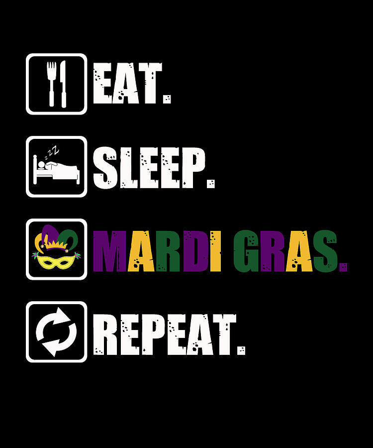 Eat Sleep Mardi Gras Repeat Digital Art By The Primal Matriarch Art Pixels 6680