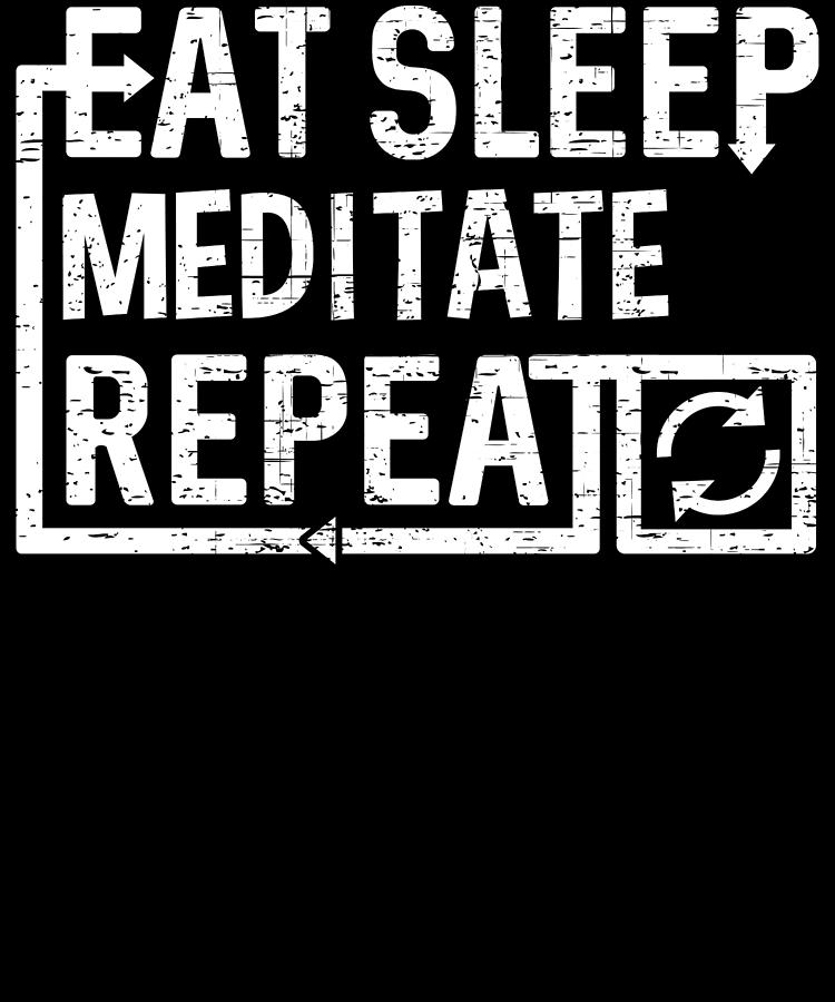 Eat Sleep Meditate Digital Art by Flippin Sweet Gear