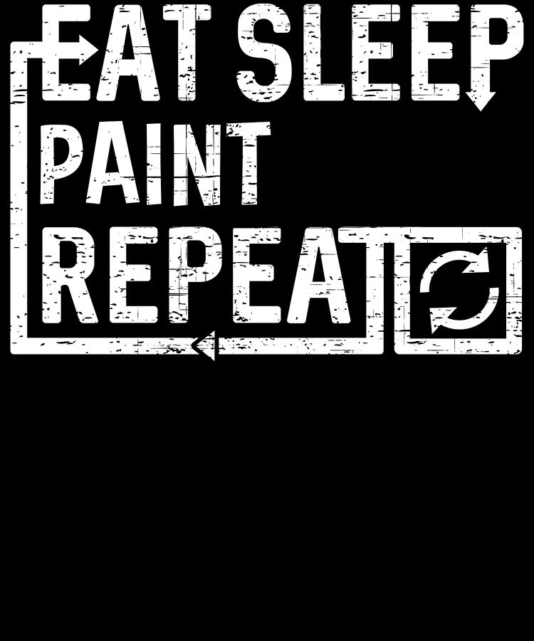 Eat Sleep Paint Digital Art by Flippin Sweet Gear