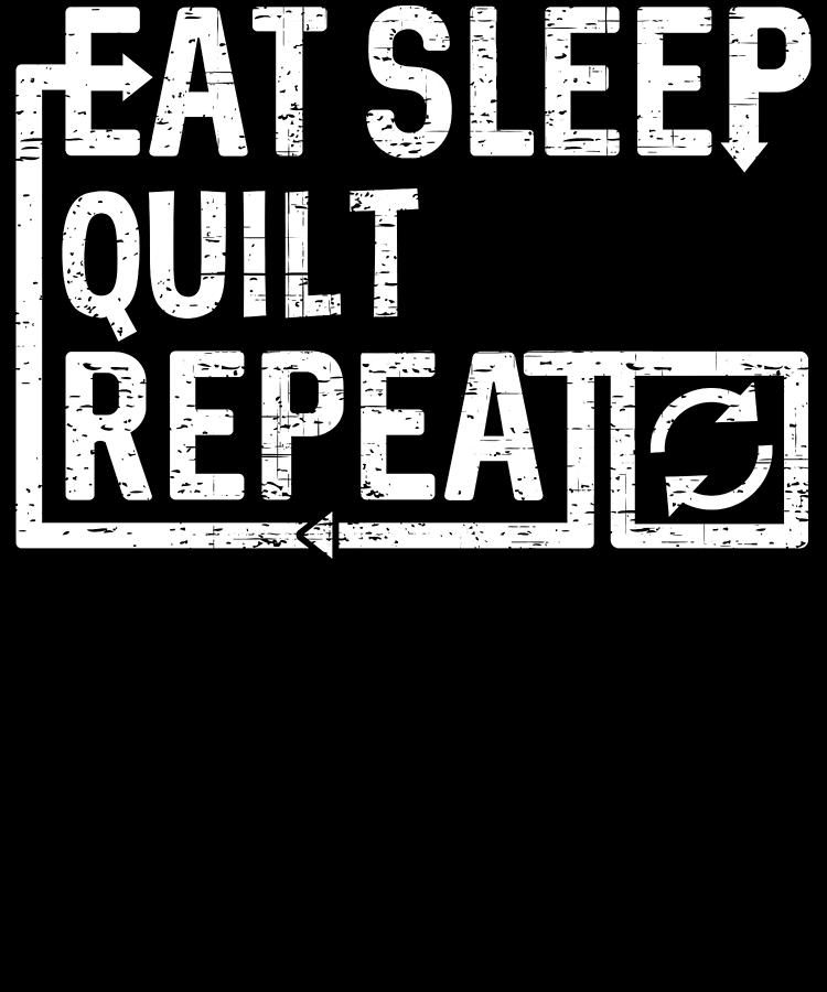Eat Sleep Quilt Digital Art by Flippin Sweet Gear