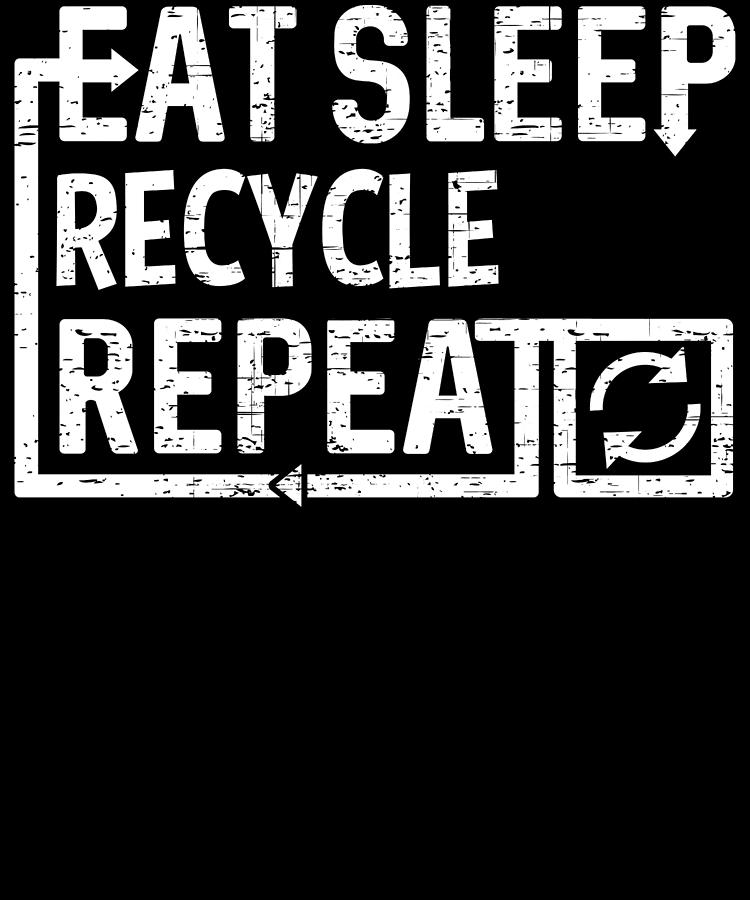 Eat Sleep Recycle Digital Art by Flippin Sweet Gear