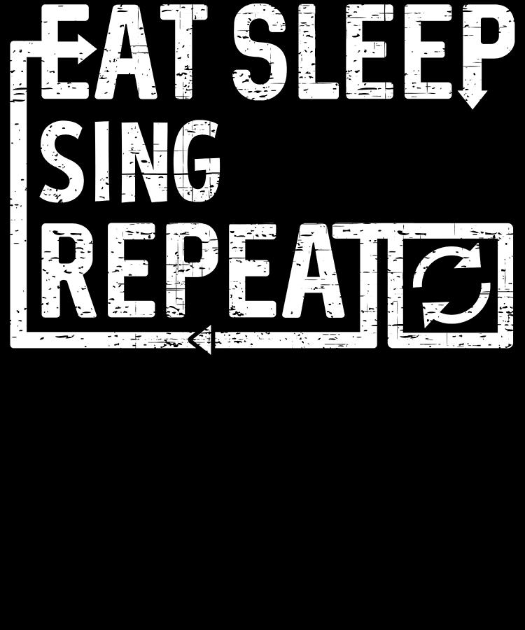 Eat Sleep Sing Digital Art by Flippin Sweet Gear Eat Sleep Sing Digital Art by Flippin Sweet Gear