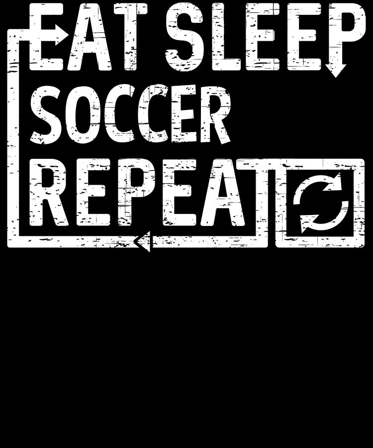Eat Sleep Soccer Digital Art by Flippin Sweet Gear