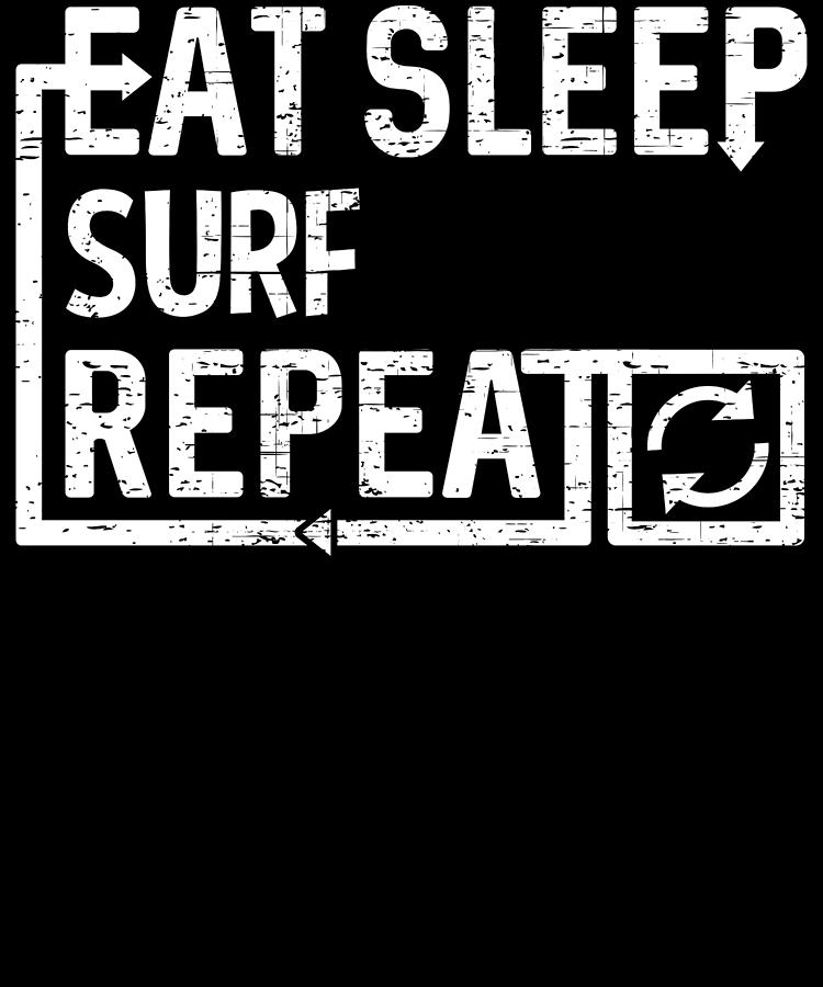 Eat Sleep Surf Digital Art by Flippin Sweet Gear